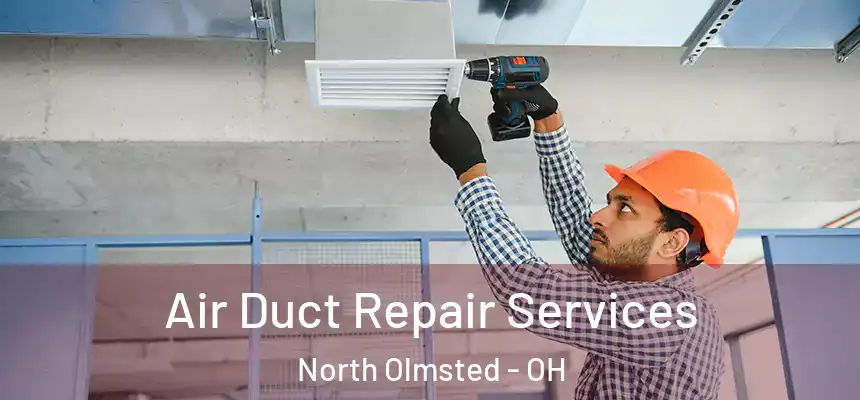 Air Duct Repair Services North Olmsted - OH