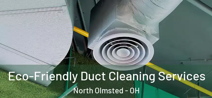  Eco-Friendly Duct Cleaning Services North Olmsted - OH