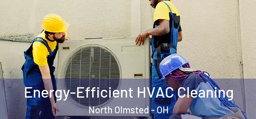  Energy-Efficient HVAC Cleaning North Olmsted - OH