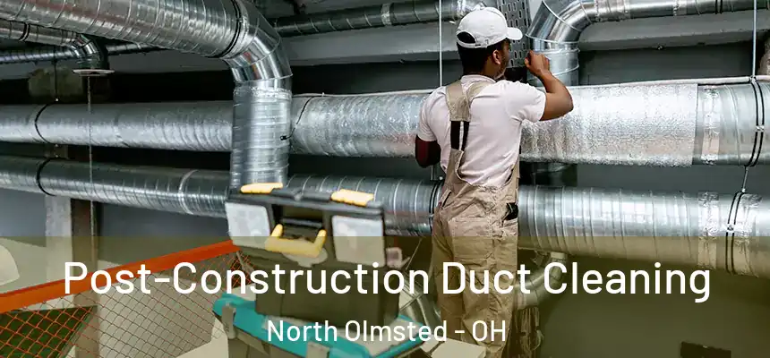  Post-Construction Duct Cleaning North Olmsted - OH